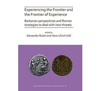 Experiencing The Frontier And The Frontier Of Experience: Barbarian Perspectives And Roman Strategies To Deal With New Threats