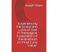 Experiencing the Grace and Love of God: A Theological Exploration of the Brethren in Christ Core Value"