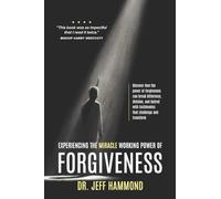 Experiencing The Miracle Working Power Of Forgiveness