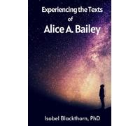 Experiencing The Texts Of Alice A. Bailey