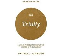 Experiencing the Trinity Living in the Relationship at the Centre of the Universe - Johnson Darrell W. - Canadian Church Leaders Network - Livre en Anglai Johnson Darrell W.Johnson Darrell W. (Auteur)