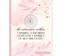 Experiencing You: The Adventure Within: A Guided Astrology Workbook for Self-Discovery, Healing, and Personal Growth Through Your Birth Chart