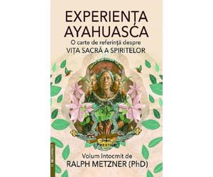 Experienta Ayahuasca. O carte de referinta despre viata sacra a spiritelor - Ralph Metzner, Reconnect, Editie in limba romana