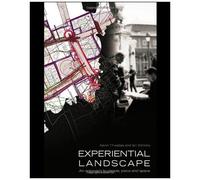 Experiential Landscape: An Approach To People, Place And Space