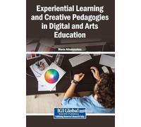 Experiential Learning and Creative Pedagogies in Digital and Arts Education