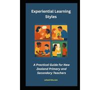 Experiential Learning Styles: A Practical Guide for NZ Primary and Secondary Teachers