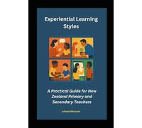 Experiential Learning Styles: A Practical Guide for NZ Primary and Secondary Teachers
