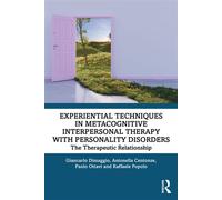 Experiential Techniques in Metacognitive Interpersonal Therapy with Personality Disorders The Therapeutic Relationship - Giancarlo Dimaggio - Routledge - ebook (ePub) - Livre