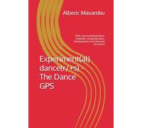 Experiment(al) dance(-/+r/+s), The Dance GPS: (The Universal dance vocabulary & science behind dance creativity, comprehension, professional development and Industrial Structure)