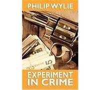 Experiment in Crime Wylie, Philip (Auteur)