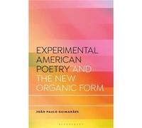 Experimental American Poetry and the New Organic Form - Joo Paulo Guimares - Bloomsbury Publishing PLC - Livre en Anglais - Hardback Joo Paulo GuimaresJoo Paulo Guimares (Auteur)