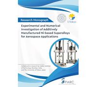 Experimental and Numerical Investigation of Additively Manufactured Ni-based Superalloys for Aerospace Applications