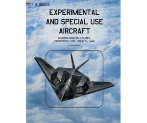 Experimental and Special Use Aircraft: Coloring Book of X-Planes, Prototypes, VTOL, Stealth, UAVs