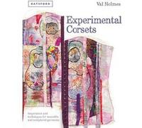 Experimental Corsets: Inspiration and Techniques for Wearable and Sculptural Garments - [Version Originale] Inconnu (Auteur)