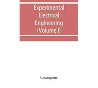 Experimental Electrical Engineering And Manual For Electrical Testing For Engineers And For Students In Engineering Laboratories (Volume I)