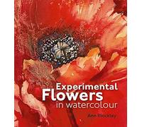 [Experimental Flowers in Watercolour] [By: Ann Blockley] [June, 2011]
