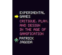 Experimental Games : Critique, Play, And Design In The Age Of Gamification