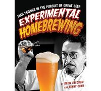 Experimental Homebrewing: Mad Science in the Pursuit of Great Beer