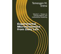 Experimental Microeconomics from Daily Life: Volume 1 - Essays on Entropy, Reform, and Institutional Modelling
