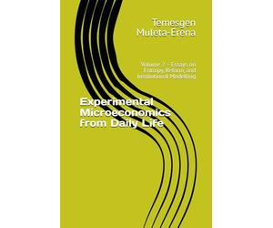 Experimental Microeconomics from Daily Life: Volume 2 - Essays on Entropy, Reform, and Institutional Modelling
