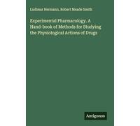 Experimental Pharmacology. A Hand-book of Methods for Studying the Physiological Actions of Drugs