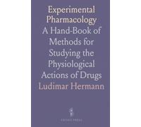 Experimental Pharmacology: A Hand-Book of Methods for Studying the Physiological Actions of Drugs