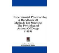 Experimental Pharmacology: A Handbook of Methods for Studying the Physiological Actions of Drugs (1883) Hermann, Ludimar, Smith, Robert Meade (Auteur)