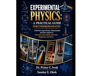 Experimental Physics: A Practical Guide for Undergraduates.: Laboratory Experiments, Measurements and Data Analysis in Mechanics, Heat, Optic