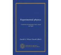 Experimental physics: a textbook of mechanics, heat, sound and light