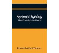 Experimental Psychology; A Manual Of Laboratory Practice (Volume Ii)