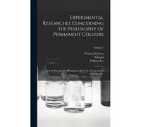 Experimental Researches Concerning The Philosophy Of Permanent Colours