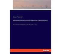 Experimental Researches Concerning the Philosophy of Permanent Coloursand the best means of producing them by dying callico printing ampc. Vol. 1 - Edward Edward BancroftEdward Bancroft (Auteur)