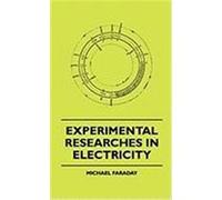 Experimental Researches in Electricity Faraday, Michael (Auteur)