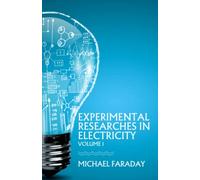 Experimental Researches in Electricity, Volume 1: (Annotated)