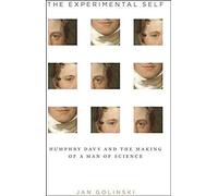 Experimental Self - Humphry Davy And The Making Of A Man Of Science
