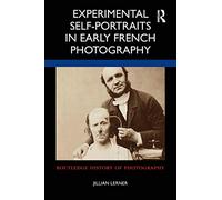 Experimental Self-portraits in Early French Photography