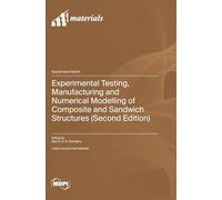 Experimental Testing, Manufacturing and Numerical Modelling of Composite and Sandwich Structures (Second Edition)