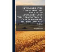 Experimental Work Conducted at the Rhode Island Experiment Station With Nitrate of Soda or Chile Salt-peter as a Fertilizer Upon Acid Soils