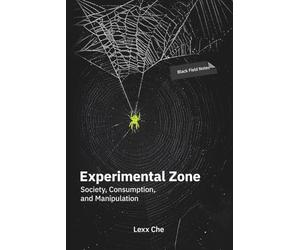 Experimental Zone: Society, Consumption, and Manipulation: Black Field Notes: The Black Magic of Social Engineering, Global Algorithms, AI-Transformation, and Advertising Narratives