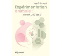 Expérimentation animale En finir...ou pas ? - Ivan Balansard - Edp Sciences - broché - Essai