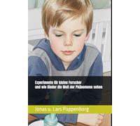 Experimente für kleine Forscher und wie Kinder die Welt der Phänomene sehen