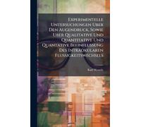 Experimentelle Untersuchungen Uber Den Augendruck, Sowie Uber Qualitative Und Quantitative Und Quantative Beeinflussung Des Intraokularen Flussigkeitswechsels