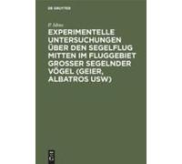 Experimentelle Untersuchungen Über Den Segelflug Mitten Im Fluggebiet Grosser Segelnder Vögel (Geier, Albatros Usw)