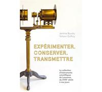 Expérimenter, conserver, transmettre La collection d'instruments sceintifiques de Lausanne, du XVIIIe siècle à nos jours - Jérome Baudry - Presses Polytechniques Romandes - broché - Etude