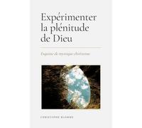 Expérimenter la plénitude de Dieu: Esquisse de mystique chrétienne