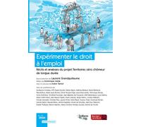 Expérimenter le droit à l'emploi Le projet Territoires zéro chômeur de longue durée - Laurent Grandguillaume - Berger-Levrault - broché - Etude