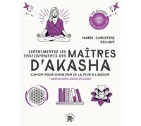 Expérimentez les enseignements des maîtres d'Akasha: Cahier pour cheminer de la peur à l'amour