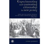 Experimenting and Contesting Citizenship in New Jersey : From English North America to the Early American Republic (1664-1820)