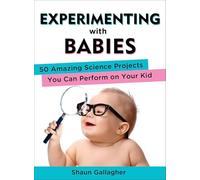 Shaun Gallagher Experimenting with Babies (Poche)