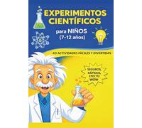 Experimentos Científicos para Niños: 40 Actividades STEM Fáciles, Seguras y Divertidas para Hacer en Casa con Materiales Simples